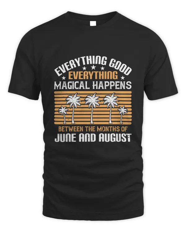 Everything good, everything magical happens between the months of June and August-01