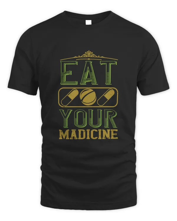 eat your madicine