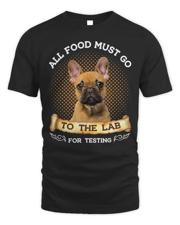 French Bulldog All Food Must Go To The Lab French Bulldog Dog 357 Frenchie Dog