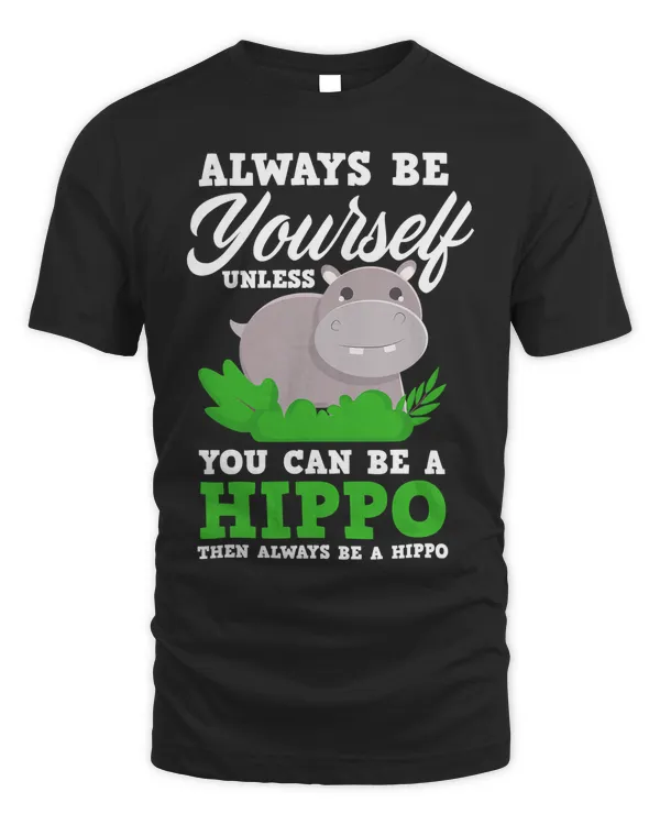 Hippopotamus Always Be A Hippo Funny Hippopotamus Hippo Lover 182 Hippo