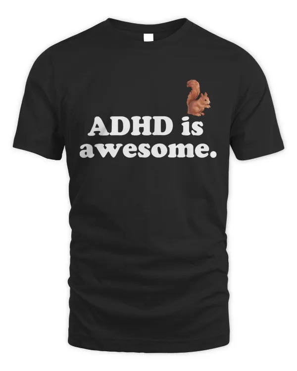 ADHD is Awesome Squirrel T-Shirt