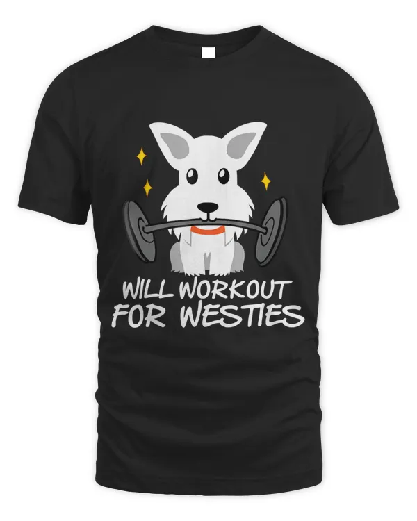 Funny Will Workout For Westies T-shirt Westie Lovers Shirt