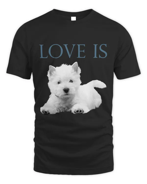Love Is West Highland White Terrier Westie T-Shirt