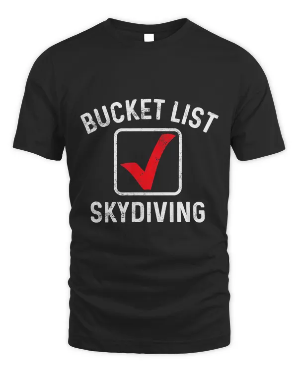 Bucket List Skydiving Sky Diver Extreme Jumping Parachuting T-Shirt