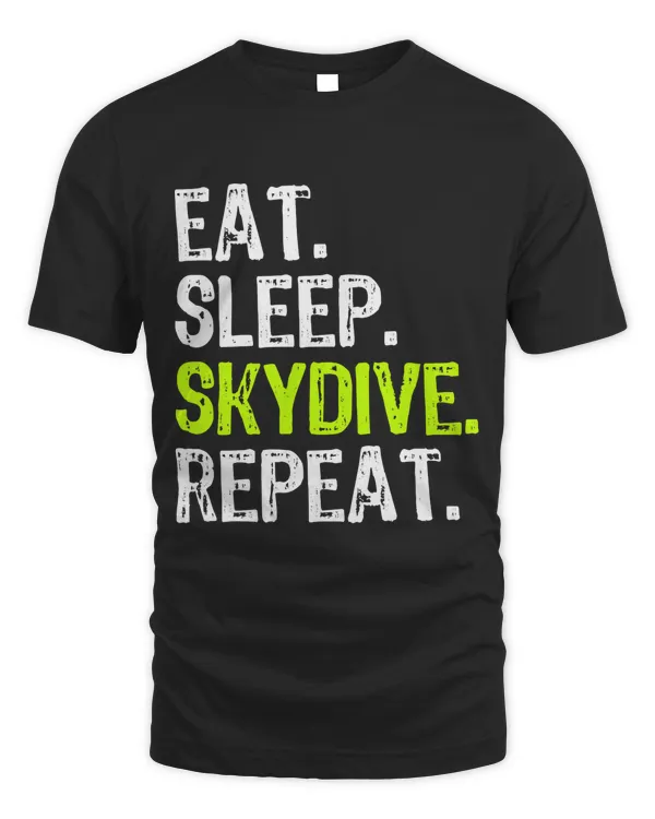 Eat Sleep Skydive Repeat Skydiving Skydiver Funny Gift T-Shirt