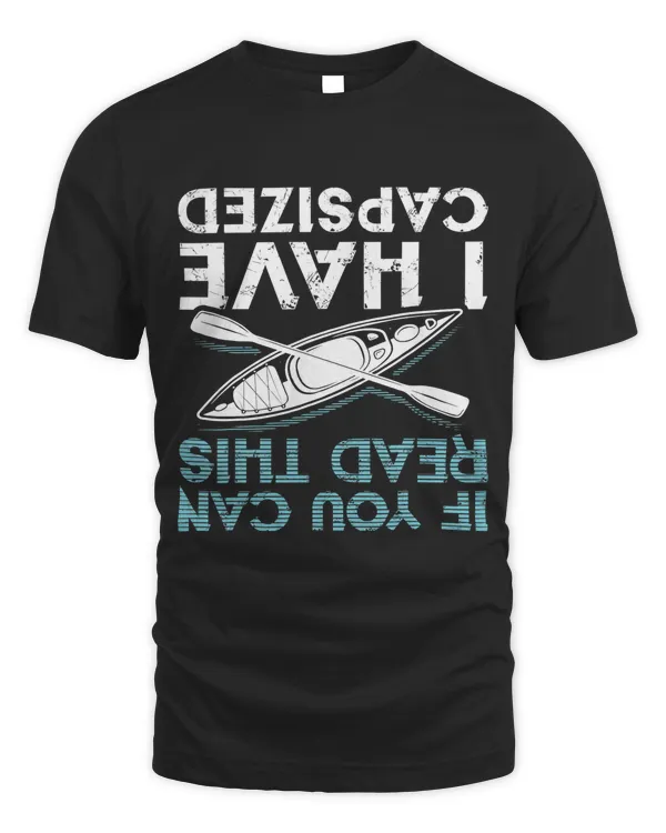 If You Can Read This I Have Capsized Funny Kayaking Gift T-Shirt