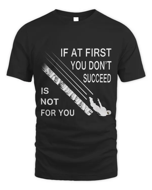 Mens If At First, You Didn't Succeed Skydiving parachute T-Shirt