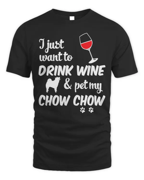 I Just Want To Drink Wine & Pet My Chow Chow Funny T-Shirt