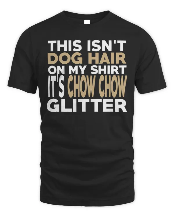 Not Hair Chow Chow Glitter Funny Dog Lover T-Shirt