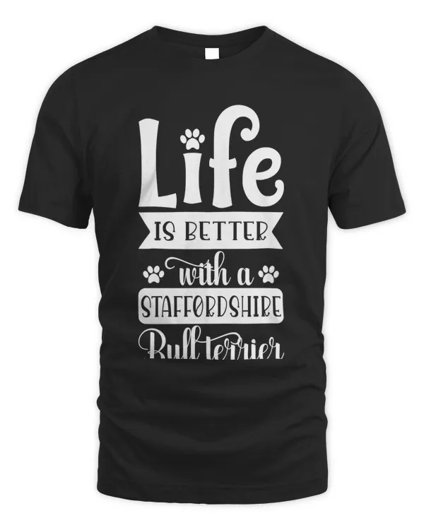 Life Is Better With a Staffordshire Bull Terrier T-Shirt