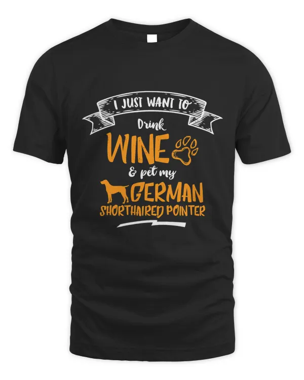 Drink Wine & Pet My German Shorthaired Pointer T-Shirt