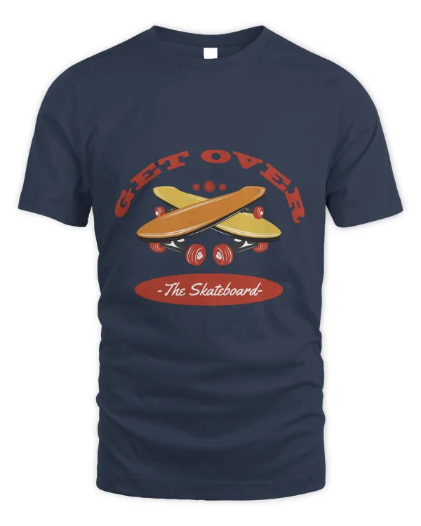 Get Over the Skateboard, Skateboarding T Shirt, Skateboarding Tank Top, Skateboarding Hoodie