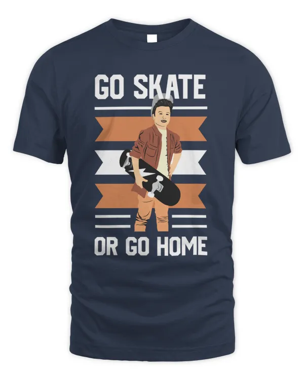 Go Skate or Go Home, Skateboarding T Shirt, Skateboarding Tank Top, Skateboarding Hoodie