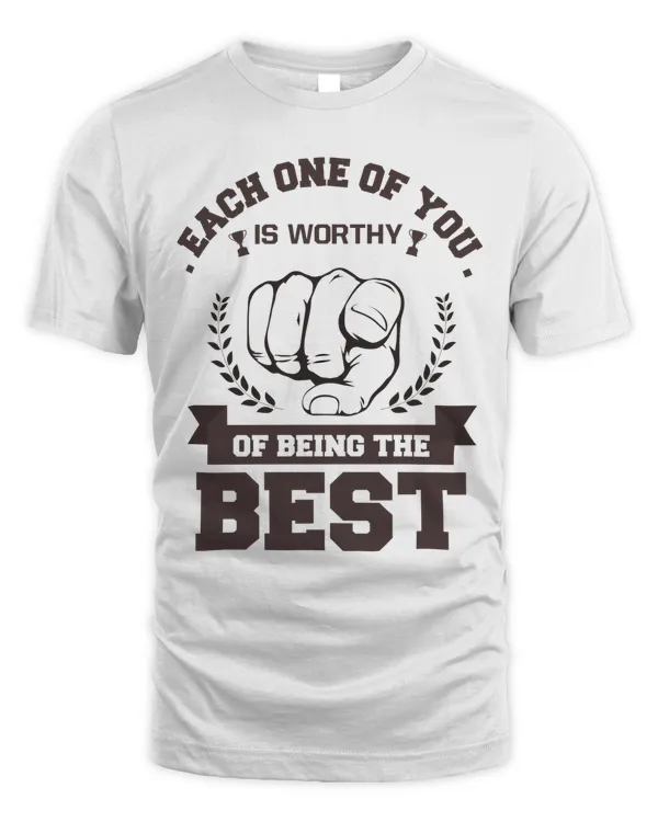 Each One of You is Worthy of Being the Best