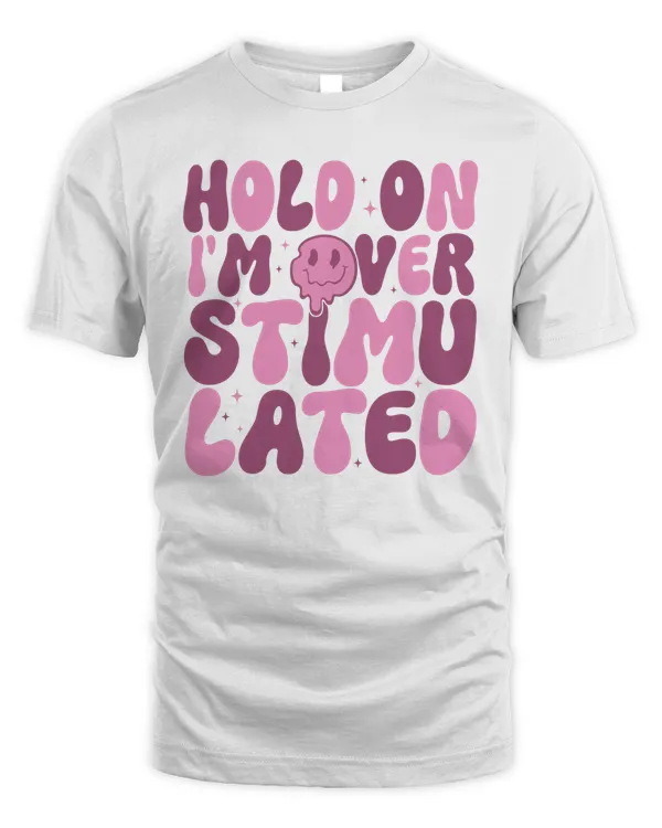 Hold On I'm Over Stimu Lated Sweatshirt, Hoodies, Tote Bag, Canvas