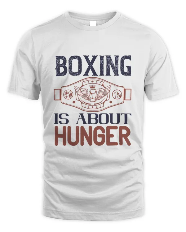 Boxing Is About Hunger, Boxing Shirt, Guy Shirt, Boxing Shirt For Him, Boxing Skills, Gift For Him, Gifts For Men, Boxing Day