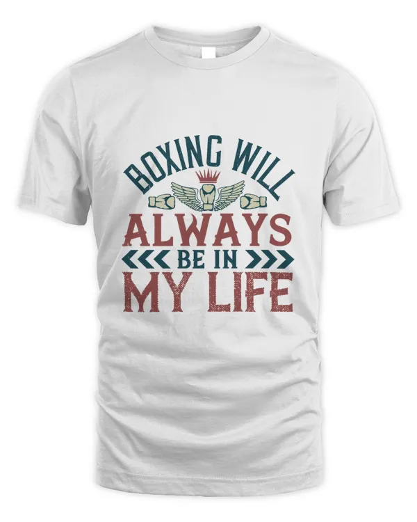 Boxing Will Always Be In My Life, Boxing Shirt, Guy Shirt, Boxing Shirt For Him, Boxing Skills, Gift For Him, Gifts For Men, Boxing Day