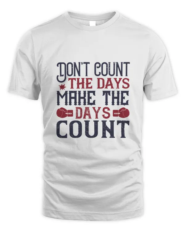 Don’t Count The Days, Make The Days Count, Boxing Shirt, Guy Shirt, Boxing Shirt For Him, Boxing Skills, Gift For Him, Gifts For Men, Boxing Day
