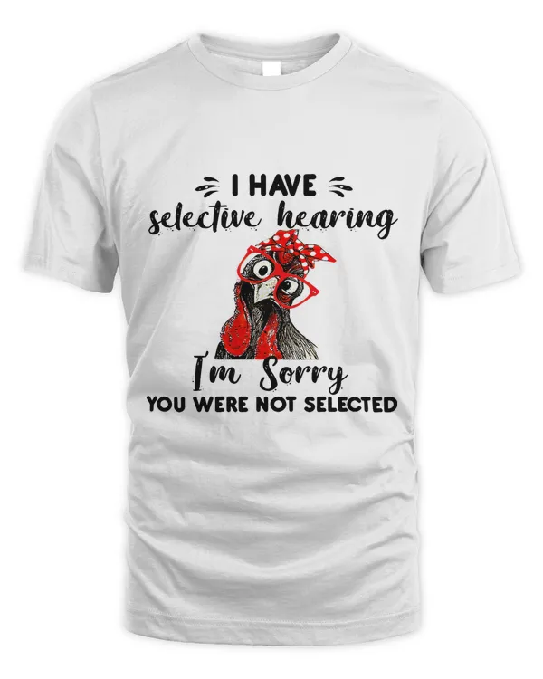 I Have Selective Hearing Im Sorry You Were Not Selected206