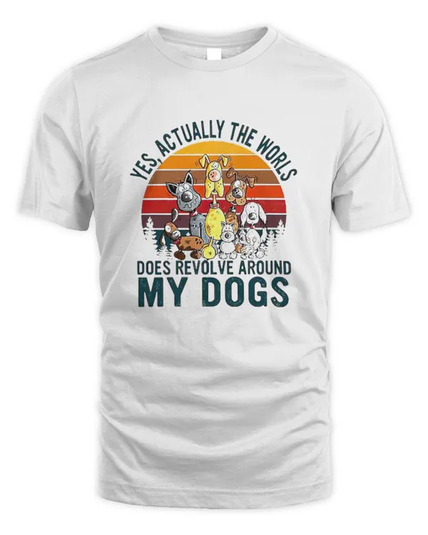 Yes Actually The World Does Revolve Around My Dogs vintage Shirt