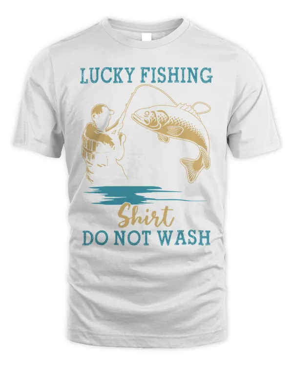 Lucky Fishing Shirt Do Not Wash Fishing Lover Gift Shirt T-Shirt