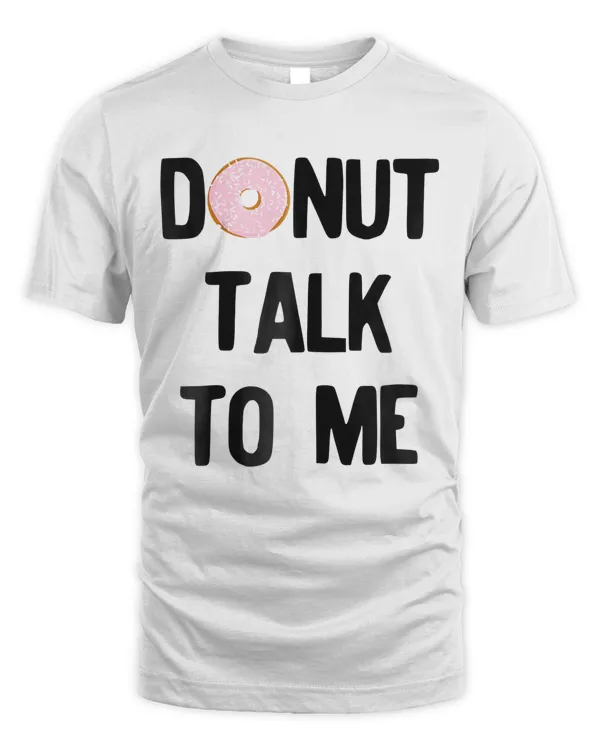 Donut Talk To Me T-Shirt For National Doughnut Day
