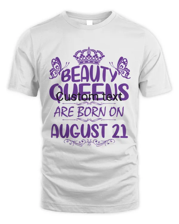 Beauty Queens Are Born On August 21 Happy Birthday To Me You T-Shirt