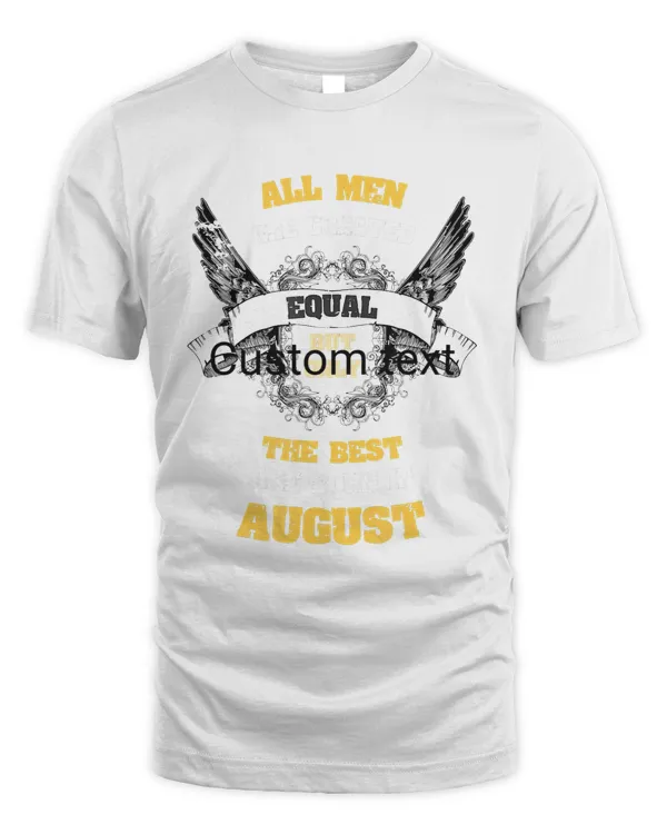 Born in August Gifts All Men Equal Best Born In August T-Shirt