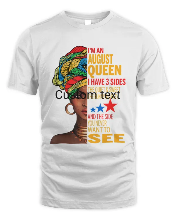 I'm An August Queen I Have 3 Sides The Quite Sweet T-Shirt