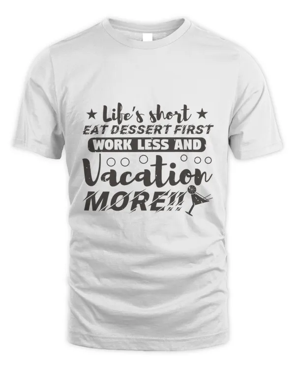 Life’s short. Eat dessert first, work less and vacation MORE!!-01