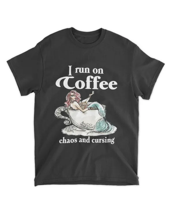 I Run On Coffee Chaos And Cursing