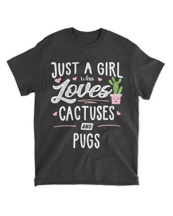 Just A Girl Who Loves Cactuses And Pugs Gift Cactus