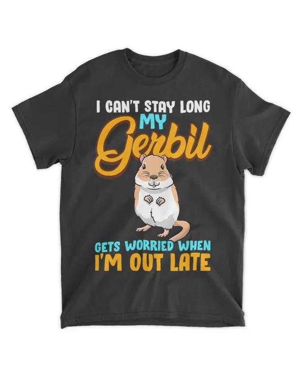 I Cant Stay Long My Gerbil Gets Worried When Im Out Late 21