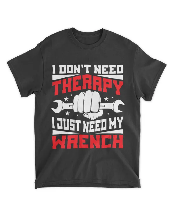 Mens I Dont Need Therapy I Just Need My Wrench Handyman Mechanic