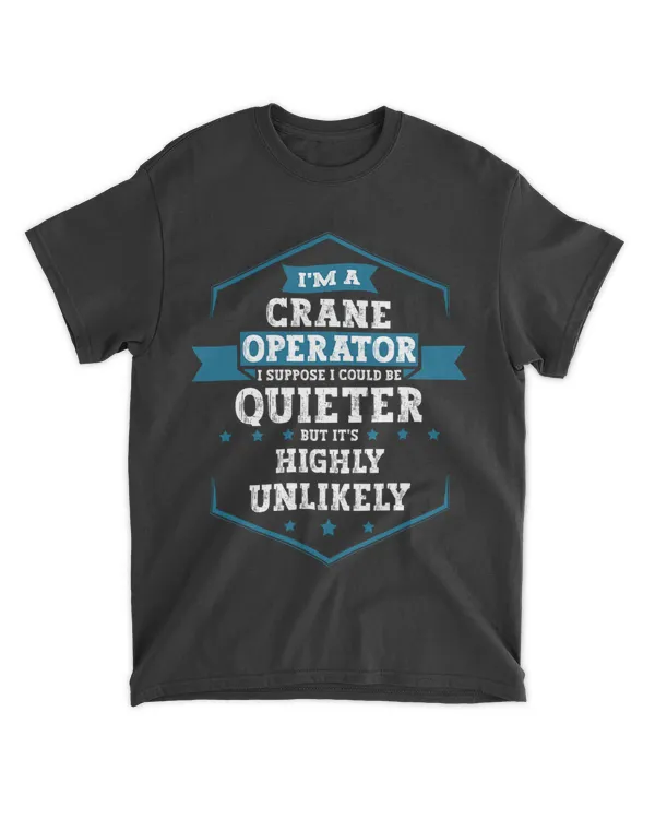 Im A Crane Operator I Could Be Quieter But Its Unlikely