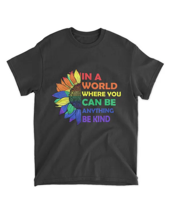 In A World Where You Can Be Anything Be Kind Gay Pride Lesbian LGBT