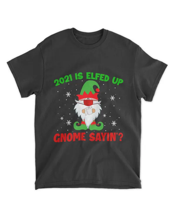 Gnome 2021 Is Elfed Up Gnome Sayin' Xmas Elf Gnome Toilet Paper_854