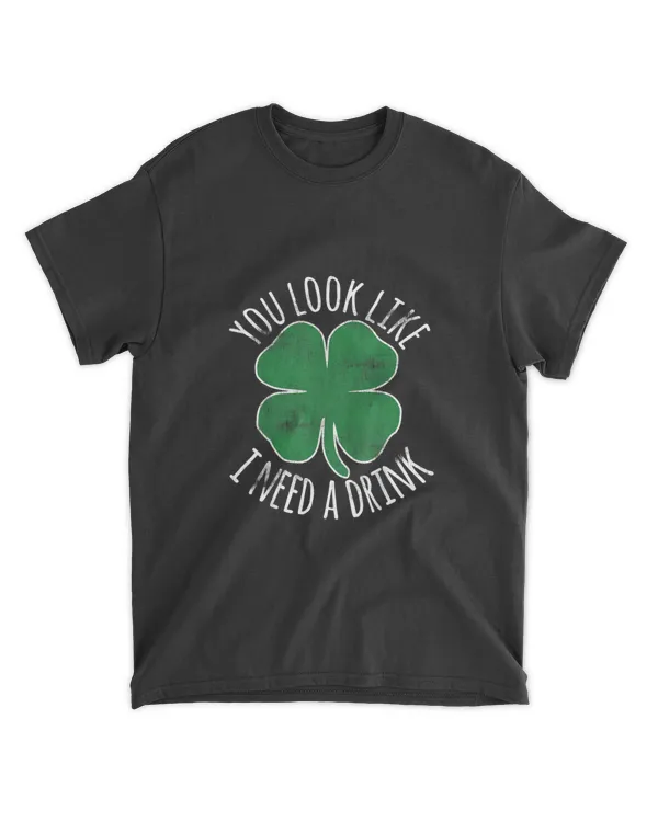 St. Patrick's Day You Look Like I Need A Drink Beer Shamrock T-Shirt