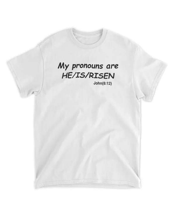 My Pronouns Are He Is Risen John 8 12 Shirt