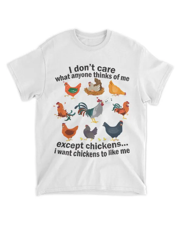 I Dont Care What Anyone Thinks Of Me Except Chicken 5 6