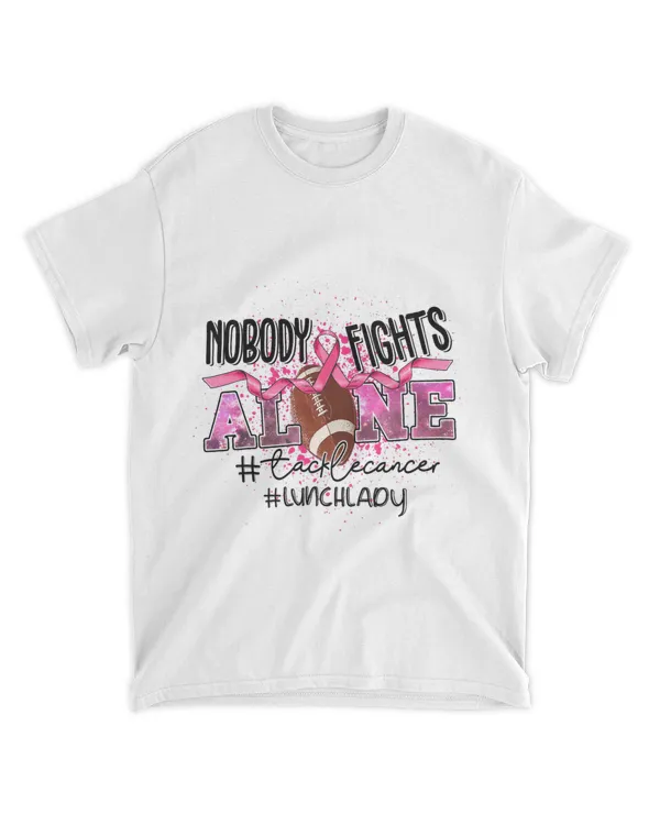 Lunch Lady Nobody Fights Alone Tackle Cancer