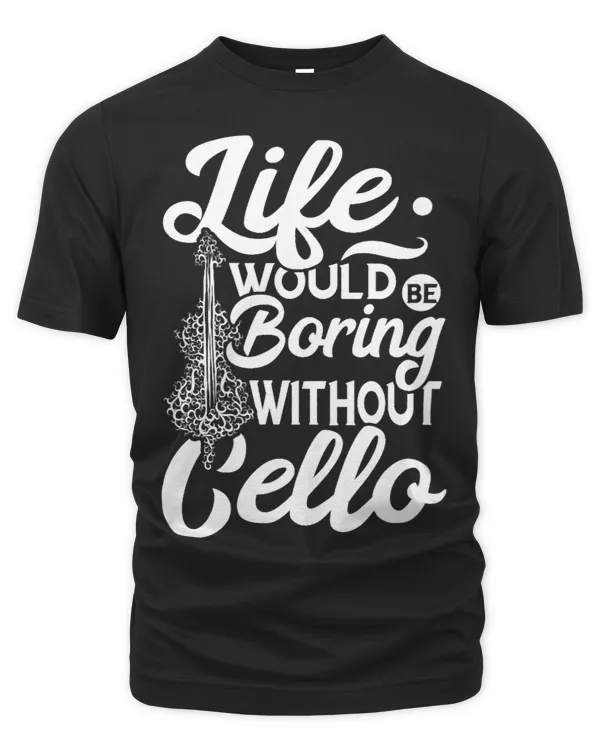 Life Would Be Boring Cello Cellist Cello Player Musician