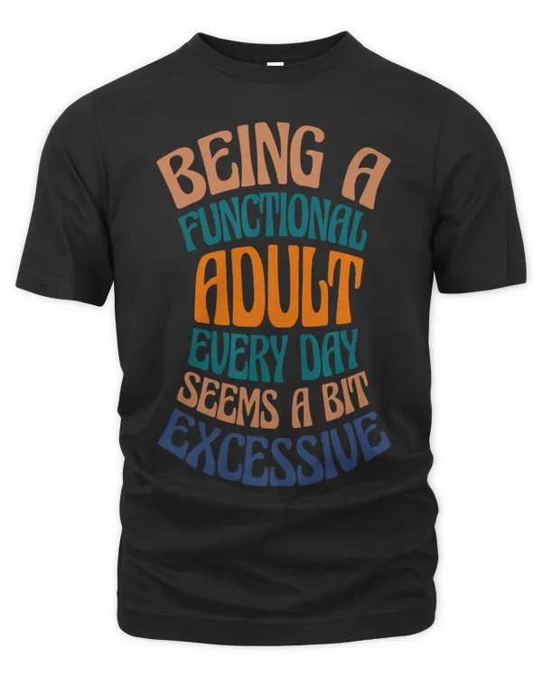 Being A Functional Adult Everyday Seems Excessive