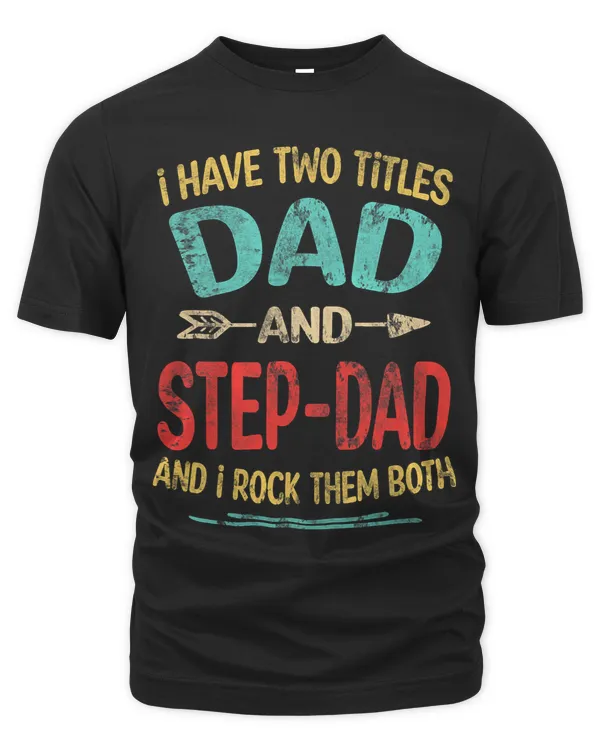I Have Two Titles Dad And Stepdad Fathers Day Stepdad Gift