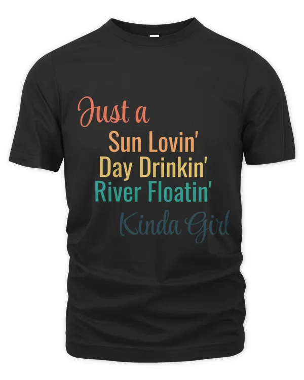 Just A Sun Lovin Day Drinkin River Floatin Kinda Girl23 4