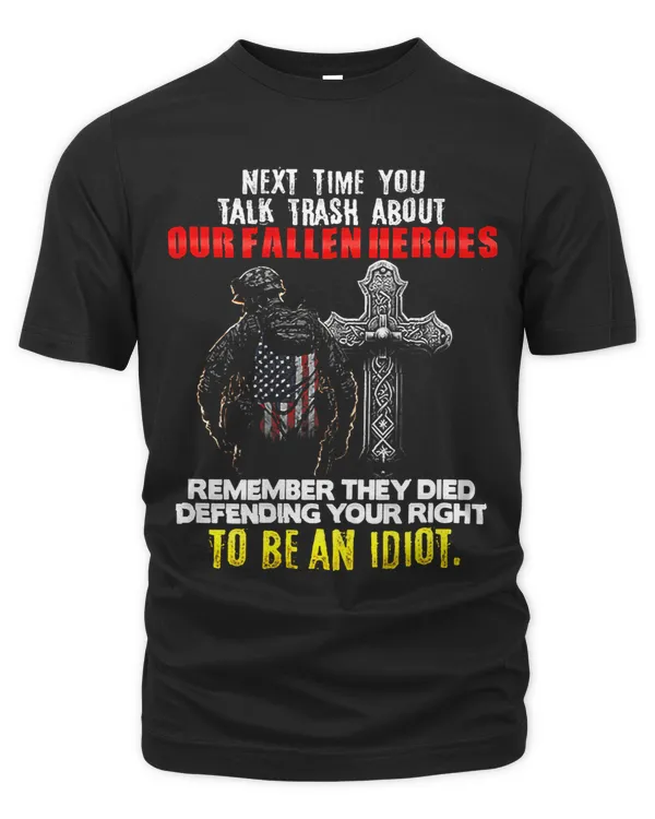 Next Time You Talk Trash About Our Fallen Heroes on back