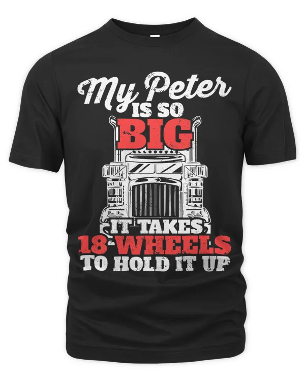 My Peter Is So Big It Takes 18 Wheels To Hold It Up
