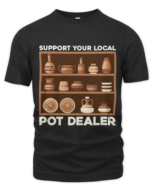 Funny Support Your Local Pot Dealer Terracotta Clays