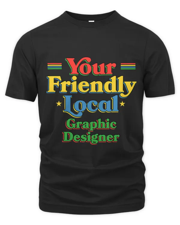 Your Friendly Local Graphic Designer Funny Graphic Artist