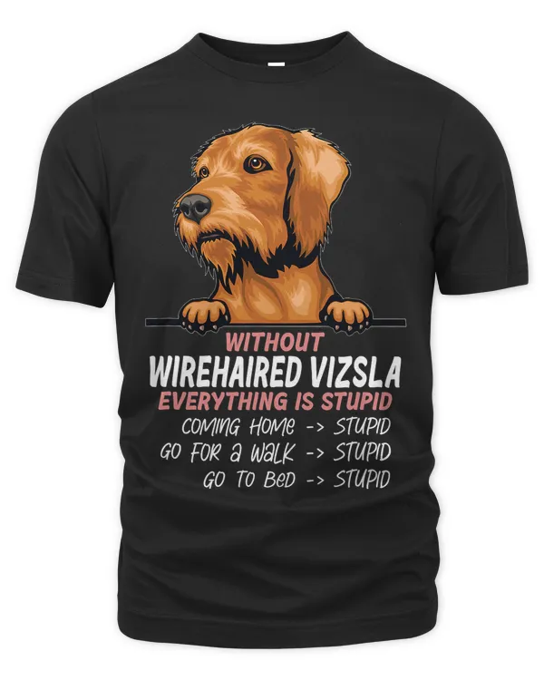 without Wirehaired Vizsla dog everything is stupid